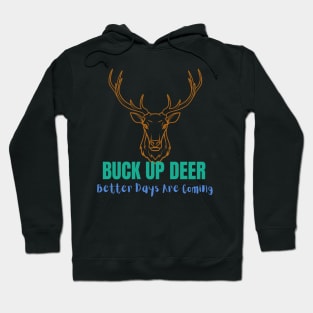 Better Days Are Coming Buck Up Deer - Funny Hoodie